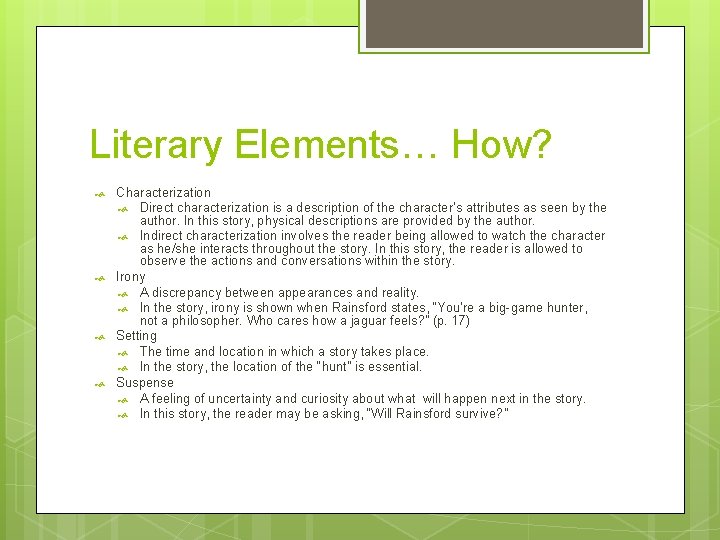 Literary Elements… How? Characterization Direct characterization is a description of the character’s attributes as