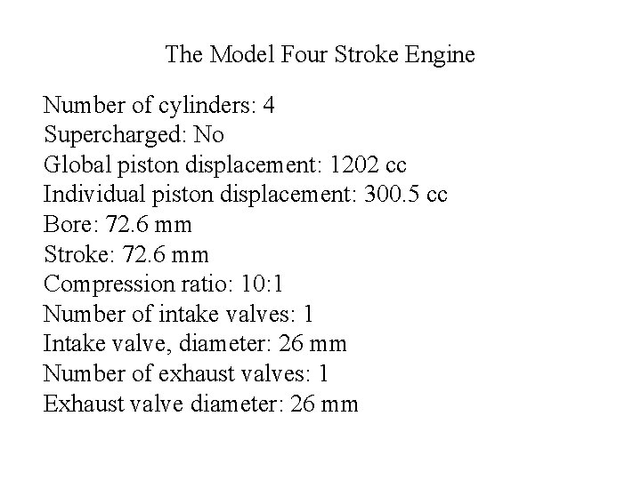 The Model Four Stroke Engine Number of cylinders: 4 Supercharged: No Global piston displacement:
