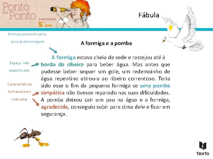 Fábula Animais personificados, poucas personagens Espaço não especificado Características humanas bem marcadas A formiga Fábula Animais personificados, poucas personagens Espaço não especificado Características humanas bem marcadas A formiga