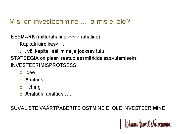 Mis on investeerimine … ja mis ei ole? EESMÄRK (mitterahaline >>>> rahaline) Kapitali kiire