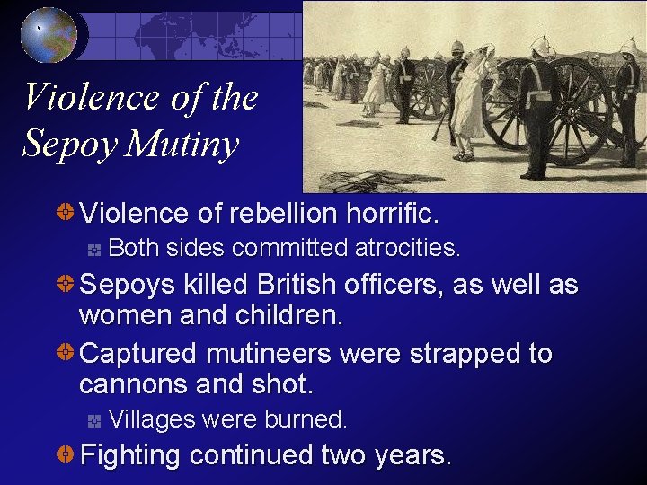 Violence of the Sepoy Mutiny Violence of rebellion horrific. Both sides committed atrocities. Sepoys