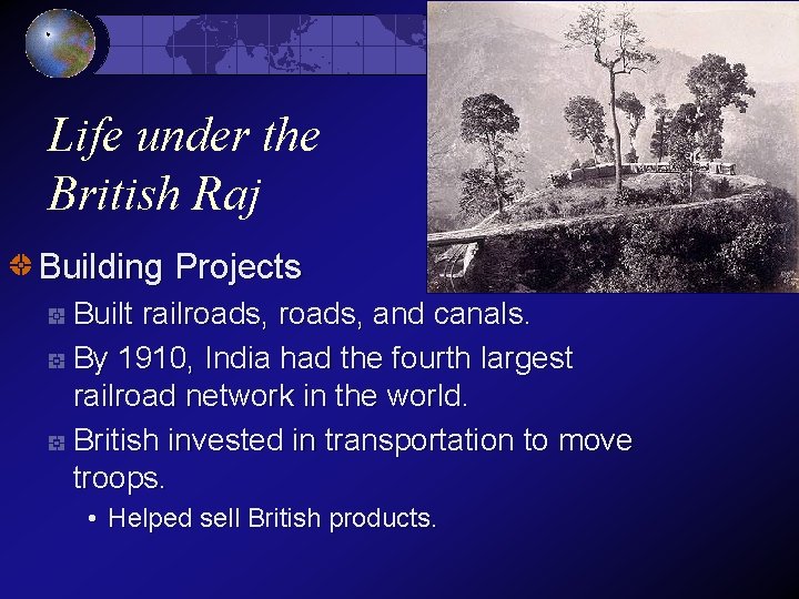 Life under the British Raj Building Projects Built railroads, and canals. By 1910, India