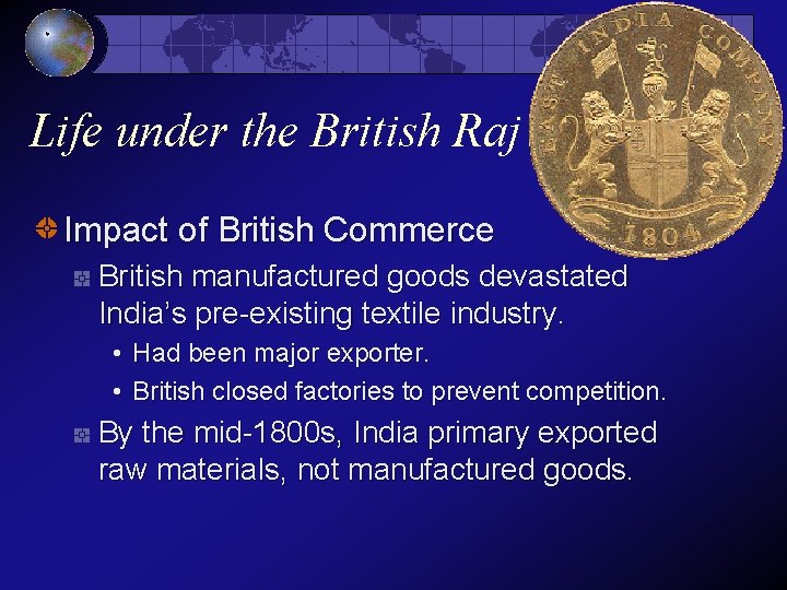 Life under the British Raj Impact of British Commerce British manufactured goods devastated India’s