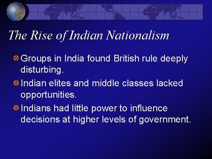 The Rise of Indian Nationalism Groups in India found British rule deeply disturbing. Indian