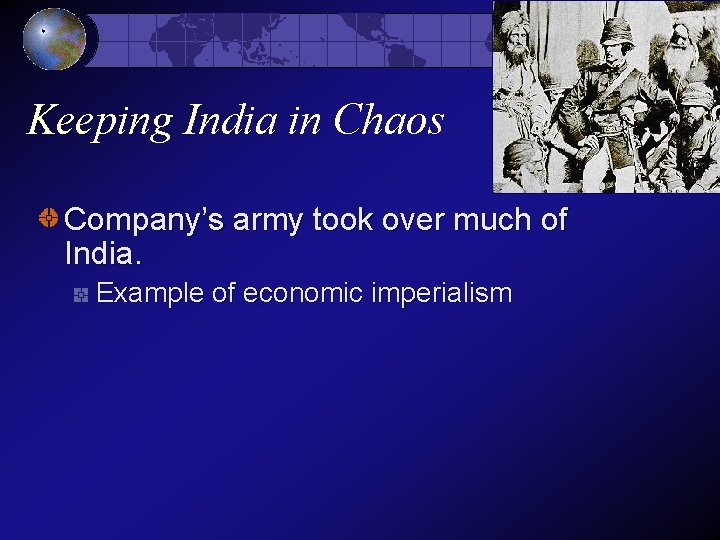 Keeping India in Chaos Company’s army took over much of India. Example of economic