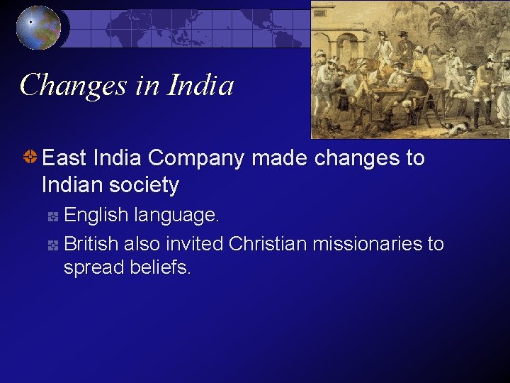 Changes in India East India Company made changes to Indian society English language. British