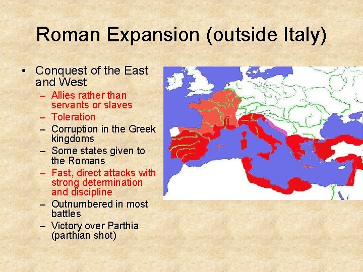 Roman Expansion (outside Italy) • Conquest of the East and West – Allies rather