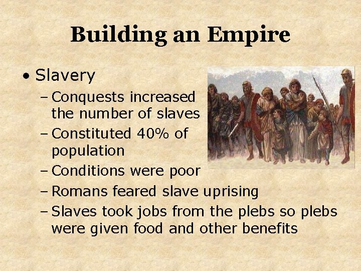 Building an Empire • Slavery – Conquests increased the number of slaves – Constituted