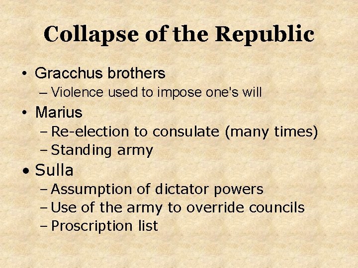 Collapse of the Republic • Gracchus brothers – Violence used to impose one's will