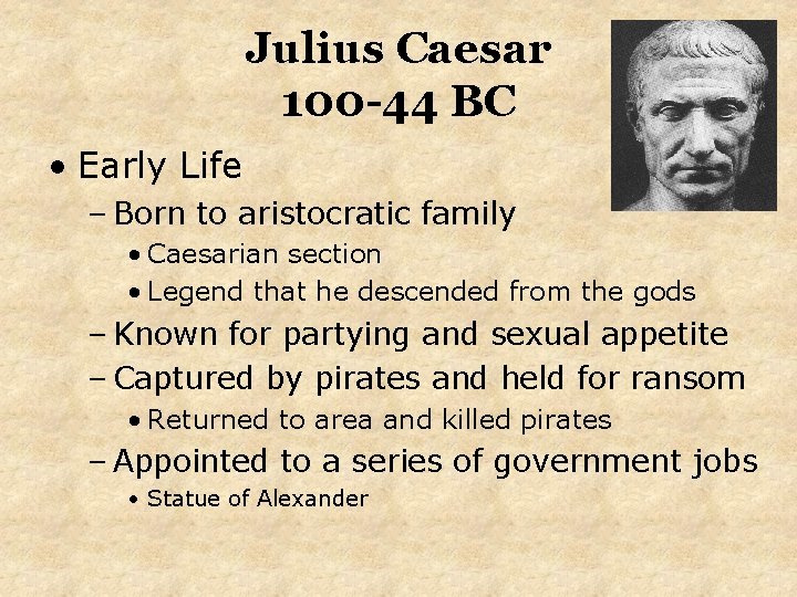 Julius Caesar 100 -44 BC • Early Life – Born to aristocratic family •