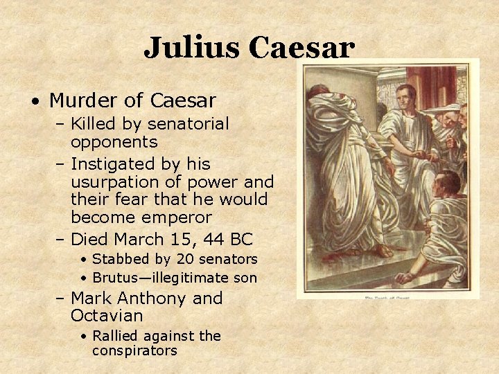 Julius Caesar • Murder of Caesar – Killed by senatorial opponents – Instigated by