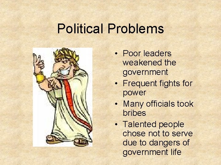 Political Problems • Poor leaders weakened the government • Frequent fights for power •