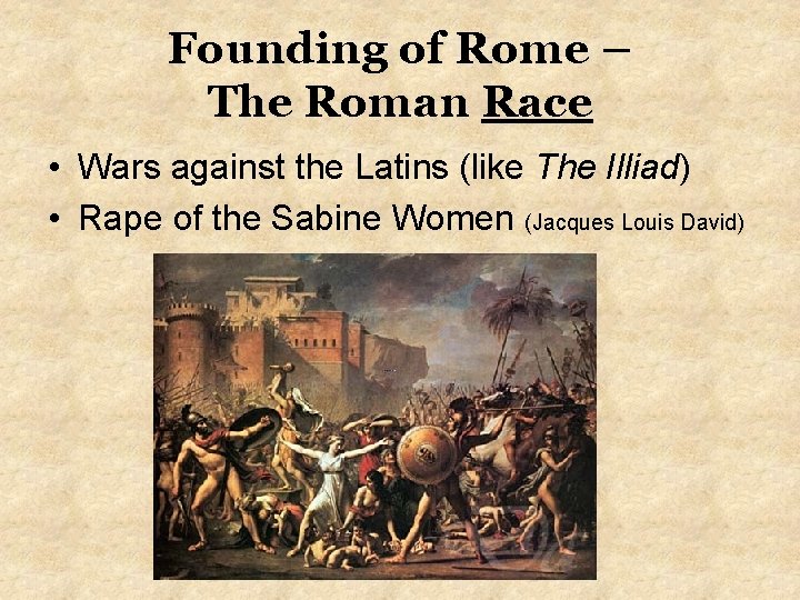 Founding of Rome – The Roman Race • Wars against the Latins (like The