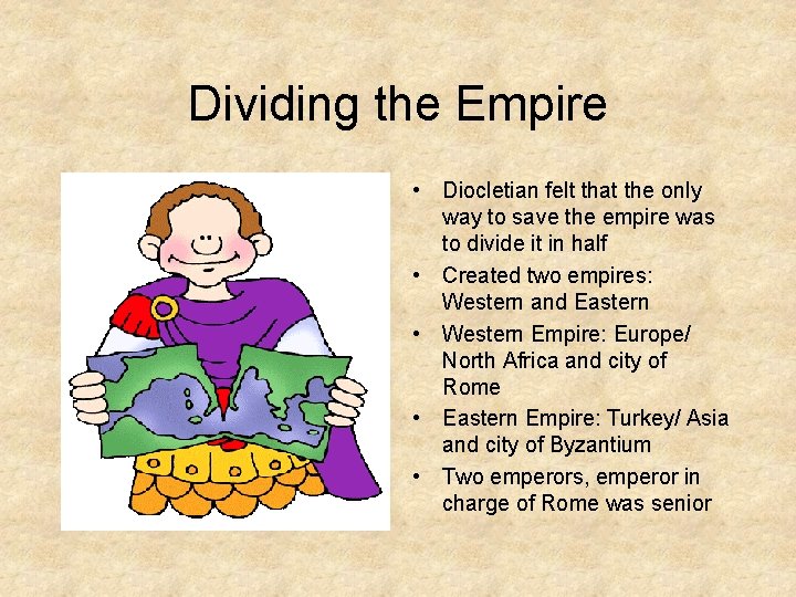 Dividing the Empire • Diocletian felt that the only way to save the empire