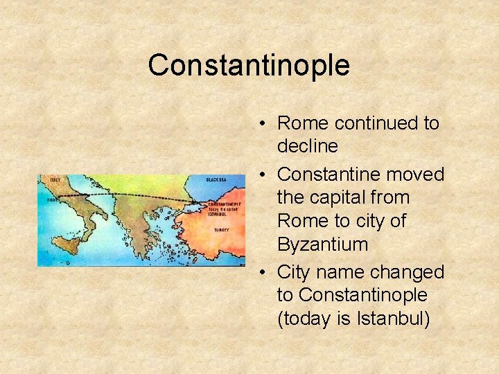Constantinople • Rome continued to decline • Constantine moved the capital from Rome to