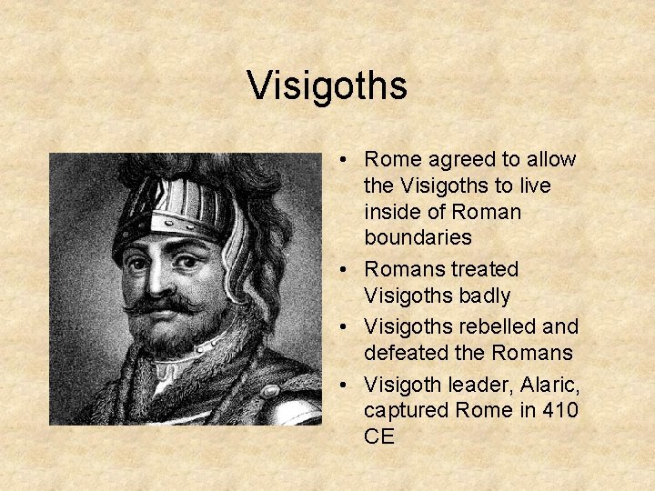 Visigoths • Rome agreed to allow the Visigoths to live inside of Roman boundaries