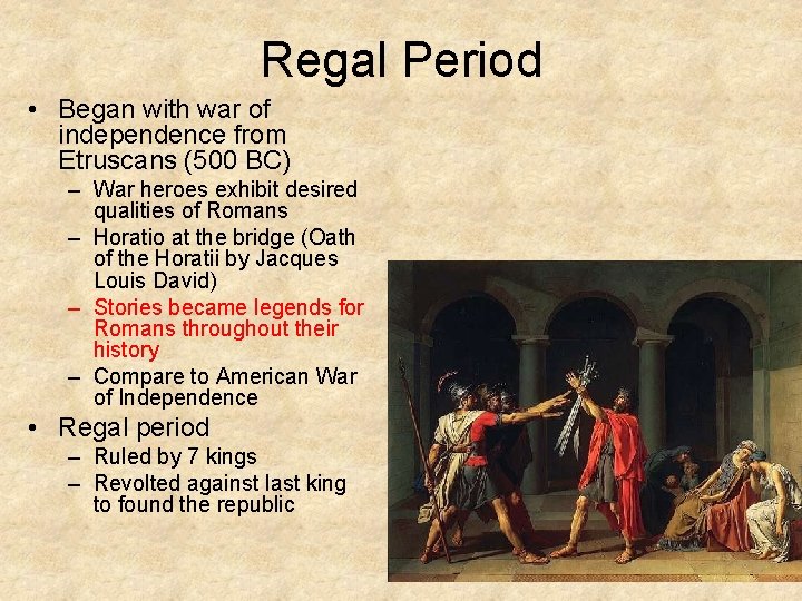 Regal Period • Began with war of independence from Etruscans (500 BC) – War