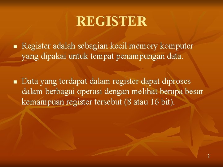 REGISTER n n Register adalah sebagian kecil memory komputer yang dipakai untuk tempat penampungan