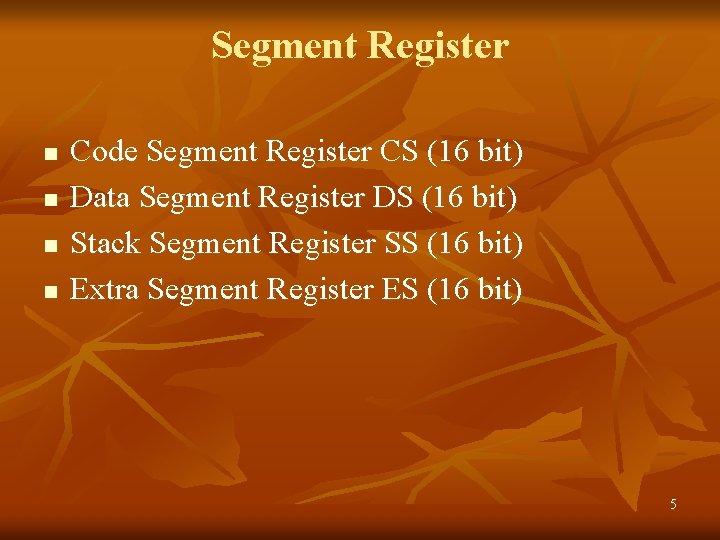 Segment Register n n Code Segment Register CS (16 bit) Data Segment Register DS