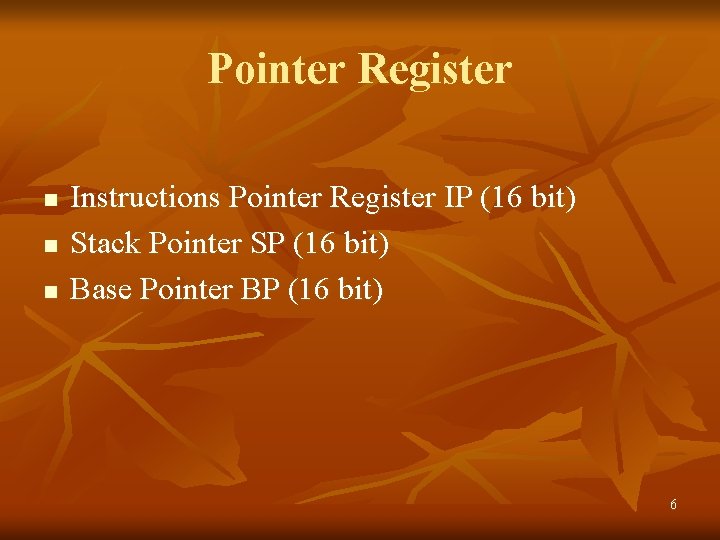 Pointer Register n n n Instructions Pointer Register IP (16 bit) Stack Pointer SP