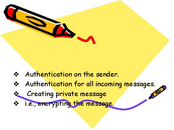 v v Authentication on the sender. Authentication for all incoming messages. Creating private message v v Authentication on the sender. Authentication for all incoming messages. Creating private message