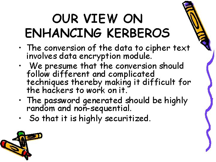 OUR VIEW ON ENHANCING KERBEROS • The conversion of the data to cipher text OUR VIEW ON ENHANCING KERBEROS • The conversion of the data to cipher text