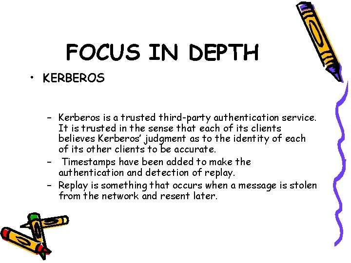 FOCUS IN DEPTH • KERBEROS – Kerberos is a trusted third-party authentication service. It FOCUS IN DEPTH • KERBEROS – Kerberos is a trusted third-party authentication service. It