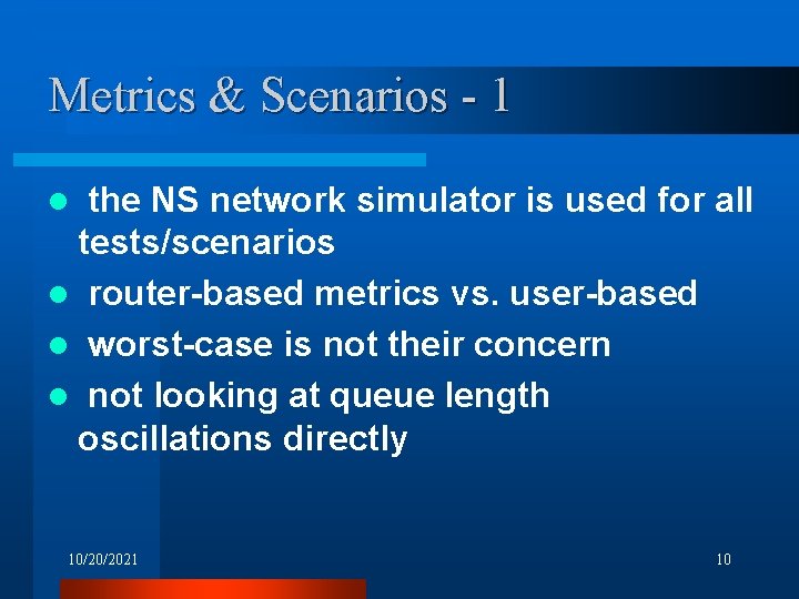 Metrics & Scenarios - 1 the NS network simulator is used for all tests/scenarios