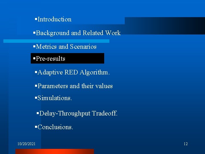 §Introduction §Background and Related Work §Metrics and Scenarios §Pre-results §Adaptive RED Algorithm. §Parameters and