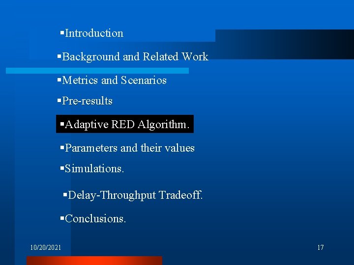 §Introduction §Background and Related Work §Metrics and Scenarios §Pre-results §Adaptive RED Algorithm. §Parameters and