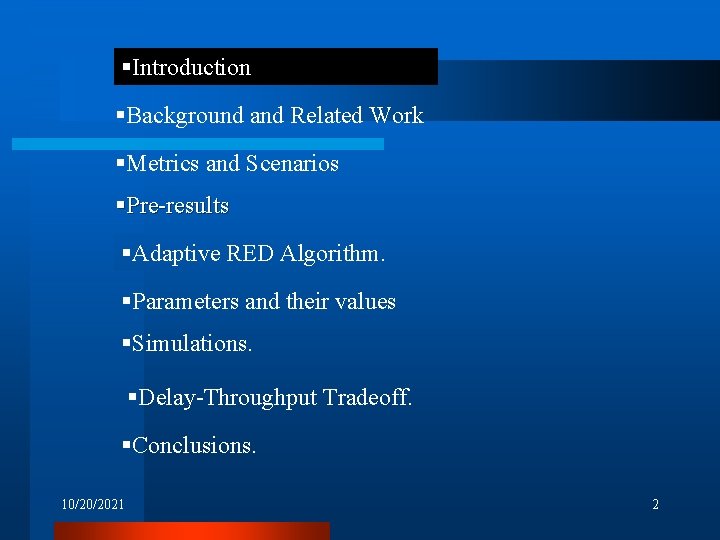 §Introduction §Background and Related Work §Metrics and Scenarios §Pre-results §Adaptive RED Algorithm. §Parameters and