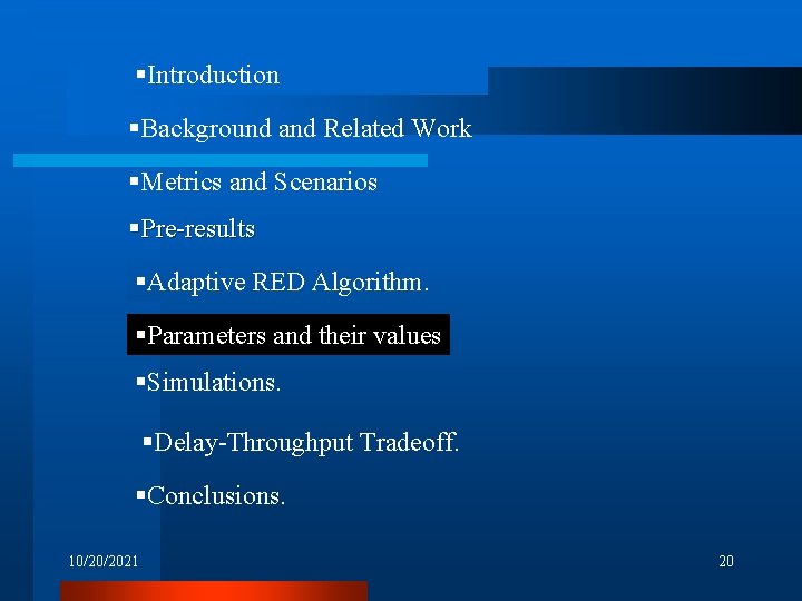 §Introduction §Background and Related Work §Metrics and Scenarios §Pre-results §Adaptive RED Algorithm. §Parameters and