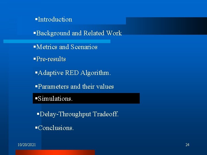 §Introduction §Background and Related Work §Metrics and Scenarios §Pre-results §Adaptive RED Algorithm. §Parameters and