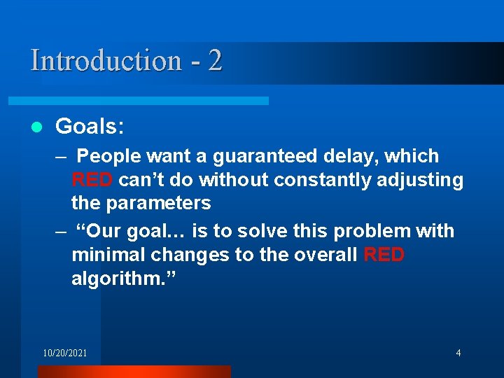 Introduction - 2 l Goals: – People want a guaranteed delay, which RED can’t