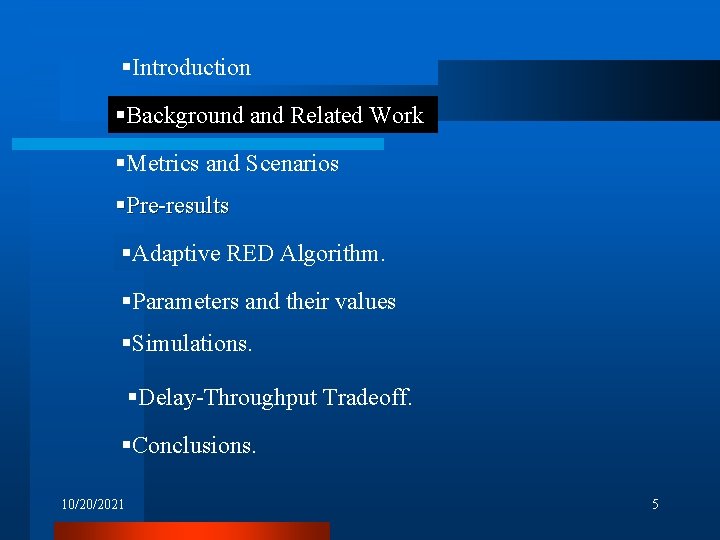 §Introduction §Background and Related Work §Metrics and Scenarios §Pre-results §Adaptive RED Algorithm. §Parameters and