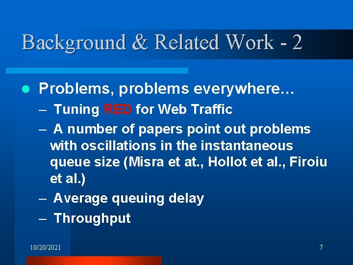 Background & Related Work - 2 l Problems, problems everywhere… – Tuning RED for