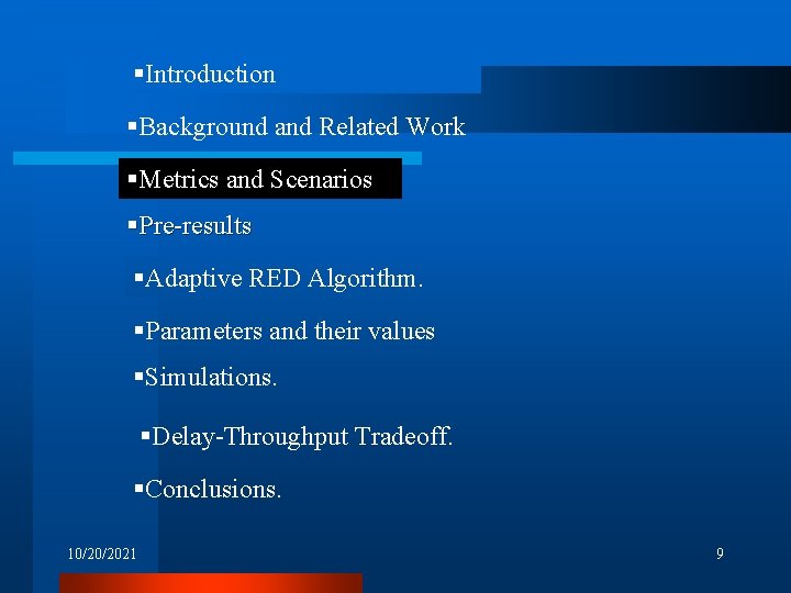 §Introduction §Background and Related Work §Metrics and Scenarios §Pre-results §Adaptive RED Algorithm. §Parameters and