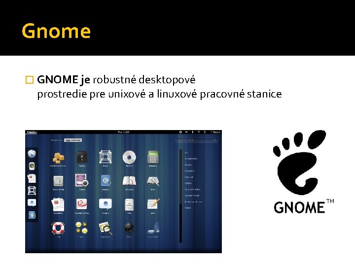 Gnome � GNOME je robustné desktopové prostredie pre unixové a linuxové pracovné stanice 