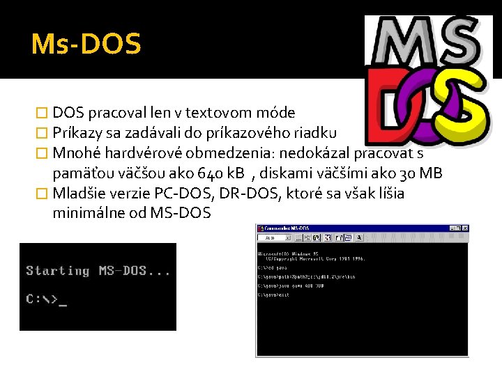 Ms-DOS � DOS pracoval len v textovom móde � Príkazy sa zadávali do príkazového