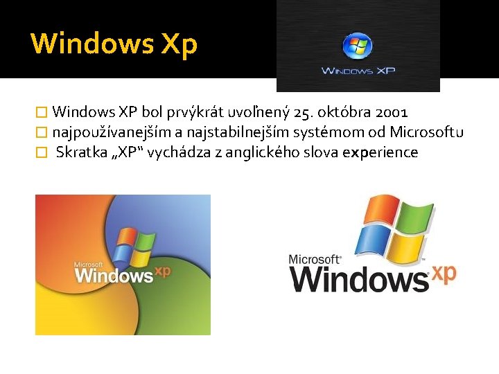 Windows Xp � Windows XP bol prvýkrát uvoľnený 25. októbra 2001 � najpoužívanejším a