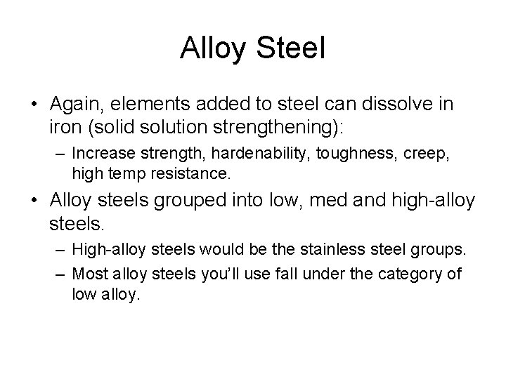 Alloy Steel • Again, elements added to steel can dissolve in iron (solid solution