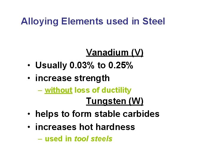 Alloying Elements used in Steel Vanadium (V) • Usually 0. 03% to 0. 25%