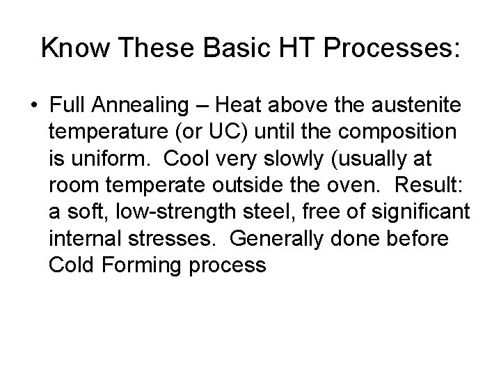 Know These Basic HT Processes: • Full Annealing – Heat above the austenite temperature