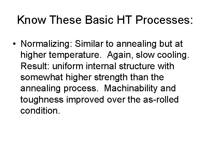 Know These Basic HT Processes: • Normalizing: Similar to annealing but at higher temperature.