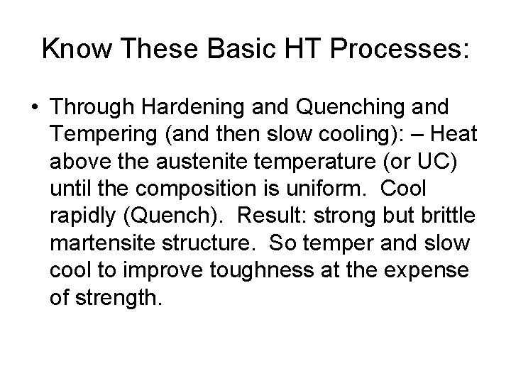 Know These Basic HT Processes: • Through Hardening and Quenching and Tempering (and then