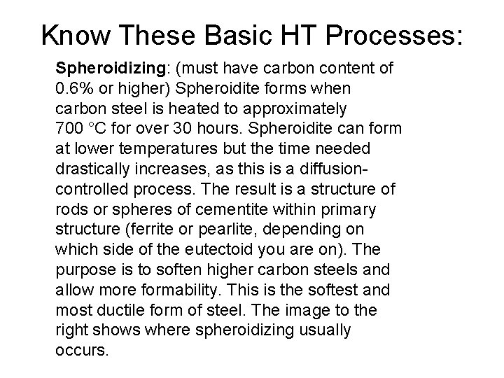 Know These Basic HT Processes: Spheroidizing: (must have carbon content of 0. 6% or