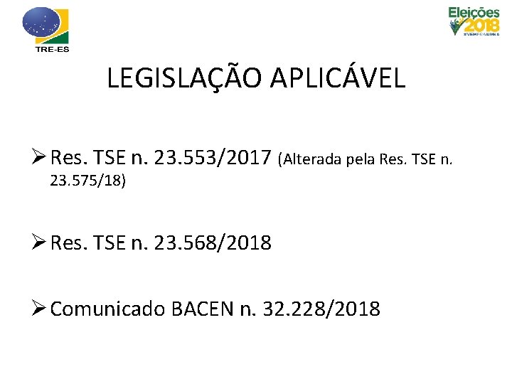 LEGISLAÇÃO APLICÁVEL Ø Res. TSE n. 23. 553/2017 (Alterada pela Res. TSE n. 23.