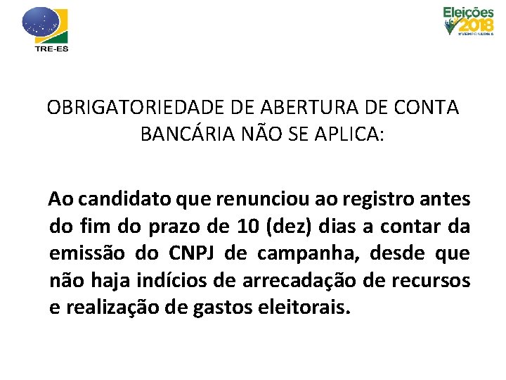 OBRIGATORIEDADE DE ABERTURA DE CONTA BANCÁRIA NÃO SE APLICA: Ao candidato que renunciou ao