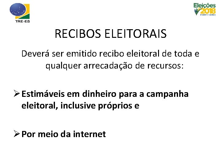 RECIBOS ELEITORAIS Deverá ser emitido recibo eleitoral de toda e qualquer arrecadação de recursos: