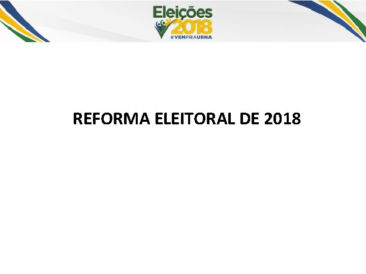 REFORMA ELEITORAL DE 2018 